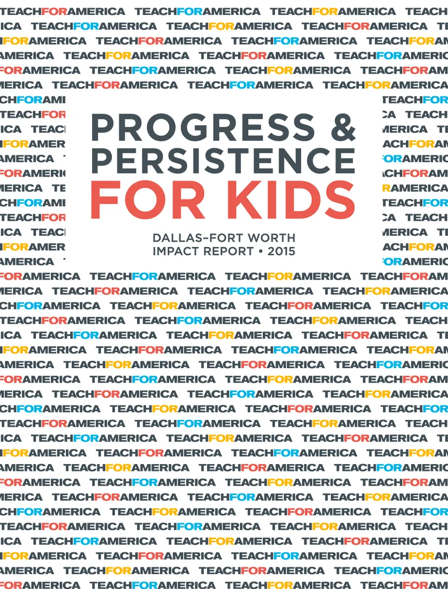 Cover of the 2015 Teach For America Dallas–Fort Worth impact report: Progress and Persistence for Kids, over a repeating pattern of the Teach For America name.